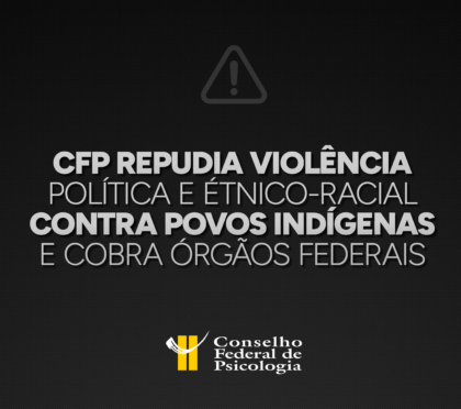 CFP repudia violência política e étnico-racial contra povos indígenas e cobra órgãos federais